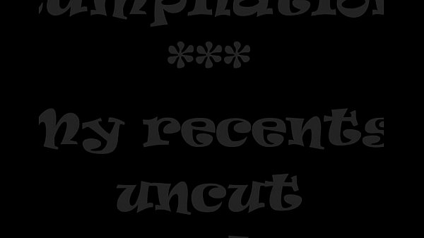 Cumpilation. My recent uncut cum shots.